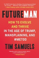 Future Man: How to Evolve and Thrive in the Age of Trump, Mansplaining, and #MeToo 1628729937 Book Cover