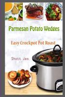 Parmesan Potato Wedges: Easy Crockpot Pot Roast 1983956635 Book Cover