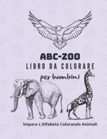 ABC-ZOO Libro da colorare per bambini - Impara L'Alfabeto Colorando Animali: Edizione illustrata. 25 Figure Creative, Divertenti e Originali da Colora B08T48J8MW Book Cover