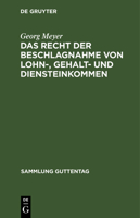 Das Recht Der Beschlagnahme Von Lohn-, Gehalt- Und Diensteinkommen: Auf Grundlage Des Reichsgesetzes Vom 21. Juni 1869, Der Verordnung �ber Lohnpf�ndung Vom 25. Juni 1919 Nebst Ab�nderungen Und Der Zi 3111032787 Book Cover