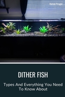 Dither Fish: Types And Everything You Need To Know About B0CSFWP3BQ Book Cover