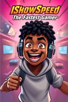 IShowSpeed The Fastest Gamer: An Epic Journey of Speed and Glory B0DWJ5JRTN Book Cover