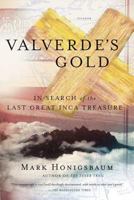 Valverde's Gold: In Search of the Last Great Inca Treasure 0374191700 Book Cover