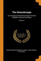 The Heimskringla: Or, The Sagas Of The Norse Kings From The Icelandic Of Snorre Sturlason, Volume 4... 1018425322 Book Cover