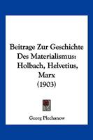 Beitrage Zur Geschichte Des Materialismus: Holbach, Helvetius, Marx (1903) 1167592352 Book Cover
