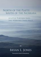 North of the Platte, South of the Niobrara: A Little Further into the Nebraska Sand Hills 1622882253 Book Cover