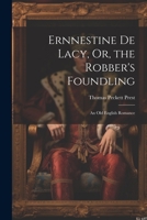 Ernnestine De Lacy, Or, the Robber's Foundling: An Old English Romance 1021608548 Book Cover