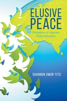 Elusive Peace: Perceptions of Ugandan Peace Educators 022881927X Book Cover