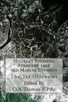 Military Records, February 1968, 3rd Marine Division: The Tet Offensive 1481219464 Book Cover