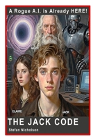 The Jack Code: Rogue Artificial Intelligence is HERE! 0648820483 Book Cover