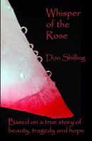 Whisper of the Rose: Based on a True Story of Beauty, Tragedy and Hope 1438289006 Book Cover