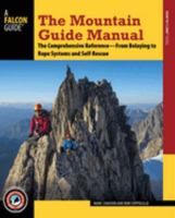 The Mountain Guide Manual: The Comprehensive Reference--From Belaying to Rope Systems and Self-Rescue 1493025147 Book Cover