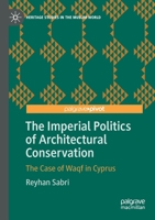 The Imperial Politics of Architectural Conservation: The Case of Waqf in Cyprus (Heritage Studies in the Muslim World) 3030182312 Book Cover