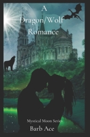 A Dragon/Wolf Romance: Mystical Moon Series B0B677D9RL Book Cover