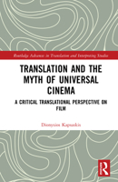 Translation and the Myth of Universal Cinema: A Critical Translational Perspective on Film (Routledge Advances in Translation and Interpreting Studies) 1032292776 Book Cover
