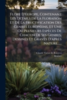 Flore D'europe, Contenant Les Détails De La Floraison Et De La Fructification Des Genres Européens, Et Une Ou Plusieurs Espèces De Chacun De Ses ... Gravés D'après Nature...... 1270873393 Book Cover