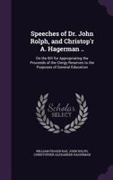 Speeches of Dr. John Rolph, and Christop'r A. Hagerman, Esq., His Majesty's Solicitor General, on the Bill for Appropriating the Proceeds of the Clergy Reserves to the Purposes of General Education (C 1173279369 Book Cover