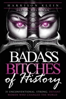 Badass Bitches of History: 31 Unconventional, Strong, Defiant Women Who Changed The World B0F5T7X7X9 Book Cover