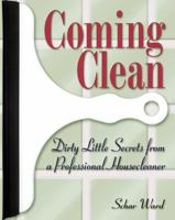 Coming Clean: Dirty Little Secrets from a Professional Housecleaner 0916773876 Book Cover