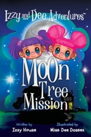 Izzy and Dee Adventures: Moon Tree Mission: A Moon Adventure That Started With a Tree 1969255102 Book Cover