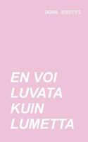 En Voi Luvata Kuin Lumetta (Finnish Edition) 9515682444 Book Cover
