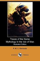 Traces of the Norse Mythology in the Isle of Man 1016664702 Book Cover