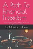A Path To Financial Freedom: A Step-by-Step Guide to Building Wealth and Living the Life You Desire B0DVGZN7JL Book Cover