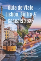 Guía de Viaje Lisboa,Sintra & Cascais 2026: Planifica el viaje perfecto a Portugal con itinerarios panorámicos,consejos de presupuesto joyas ocultas y secretos locales 150 preguntas frecuentes y datos B0GY8KK2NX Book Cover