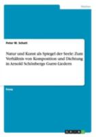 Natur Und Kunst ALS Spiegel Der Seele: Zum Verhaltnis Von Komposition Und Dichtung in Arnold Schonbergs Gurre-Liedern 365665235X Book Cover