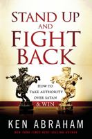 Stand Up and Fight Back: How to Take Authority over Satan and Win 1616389648 Book Cover