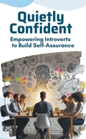 Quietly Confident: Empowering Introverts to Build Self-Assurance B0CR8W86S2 Book Cover