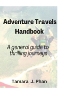 Adventure Travels Handbook: A general guide to thrilling journeys B0BTNVD1PP Book Cover