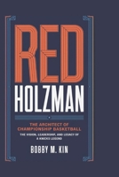 RED HOLZMAN: The Architect of Championship Basketball: The Vision, Leadership, and Legacy of a Knicks Legend B0F1P835WT Book Cover