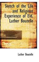 Sketch of the Life and Religious Experience of Eld. Luther Boutelle 0554699761 Book Cover