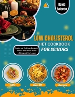 Low Cholesterol Diet Cookbook for Seniors: Healthy and Delicious Recipes to improve your heart health, wellbeing and Live Longer B0CQCLMZDV Book Cover