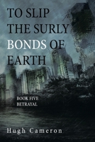 TO SLIP THE SURLY BONDS OF EARTH: BOOK FIVE BETRAYAL 1664121943 Book Cover