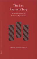 The Last Pagans of Iraq: Ibn Wahshiyya And His Nabatean Agriculture (Islamic History and Civilization) (Islamic History and Civilization) 9004150102 Book Cover