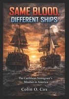 Same Blood, Different Ships: The Caribbean Immigrant’s Mindset in America B0FH6Z8VYH Book Cover