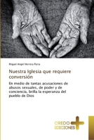 Nuestra Iglesia que requiere conversión: En medio de tantas acusaciones de abusos sexuales, de poder y de conciencia, brilla la esperanza del pueblo de Dios 6202478810 Book Cover