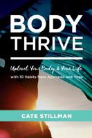 Body Thrive: Uplevel Your Body and Your Life with 10 Habits from Ayurveda and Yoga 1683642627 Book Cover