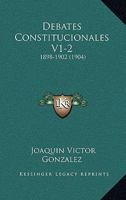 Debates Constitucionales V1-2: 1898-1902 (1904) 1161047964 Book Cover