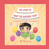 The Story of Mary the Birthday Fairy: A Magical Birthday Experience 0692110755 Book Cover