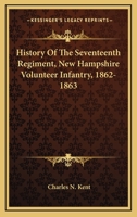 History of the Seventeenth Regiment: New Hampshire volunteer infantry,1862-1863 0548506450 Book Cover