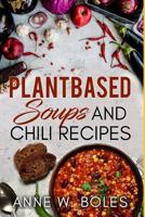Plant Based Soups and Chili Recipes: Beginner's Cookbook to Healthy Plant-Based Eating 1792820801 Book Cover