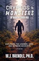Cryptids & Monsters of North Carolina: Exploring The Legends, Lore and Witness Accounts B0F5Q3XWFF Book Cover