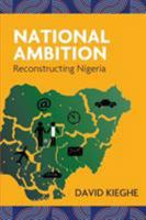 National Ambition: Reconstructing Nigeria 1787191044 Book Cover