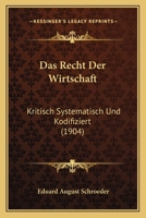 Das Recht Der Wirtschaft: Kritisch Systematisch Und Kodifiziert (1904) 1167671619 Book Cover