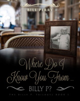 Where Do I Know You from Billy P?: A Personal Memoire 1613398018 Book Cover
