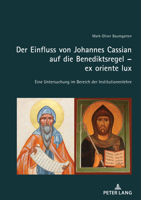 Der Einfluss von Johannes Cassian auf die Benediktsregel – ex oriente lux: Eine Untersuchung im Bereich der Institutionenlehre (German Edition) 3034347944 Book Cover