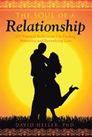 The Soul of a Relationship: 200 Practical Reflections on Finding, Nurturing and Revitalizing Love 1499075766 Book Cover